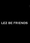 Lez be Friends (2012).jpg